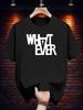 Cotton Casual Short Sleeve T-shirt with Bold "WHAT EVER" Graphic Print - Black with White Text
