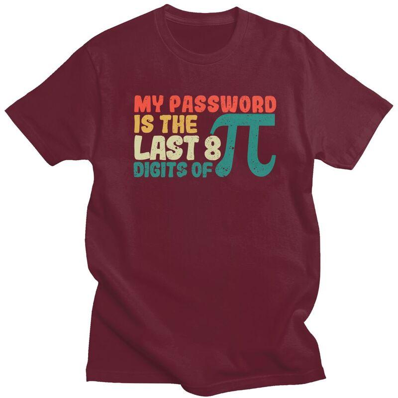 Male My Password Is The Last 8 Digits Of Pi T Shirt Pure Cotton Short Sleeve Math Teacher TShirt Novelty Loose Fit Clothing