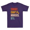 Sorry Cant Horses Bye Funny Riding Equestrian Lovers Quote Retro Unisexs Tshirt