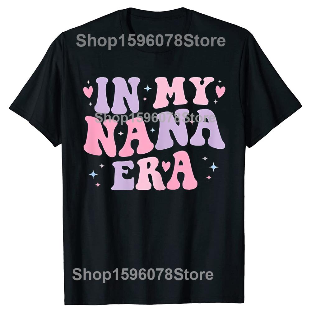 Funny Grandma In My Nana Era Letter T Shirts Men Women Pure Cotton Humor Streetwear Tee Shirt Short Sleeve Unisex Loose Clothing