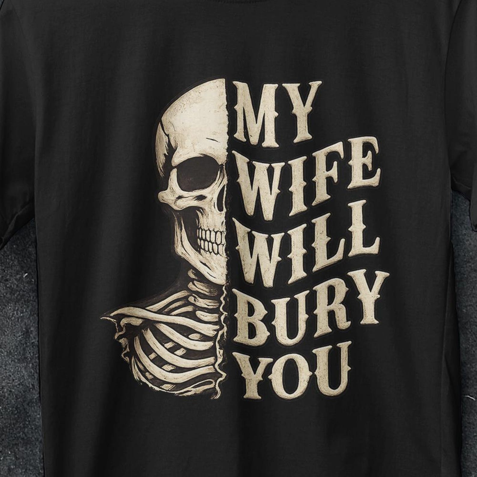 My Wife Will Bury you, Funny Husband Gift, Funny Husband shirt, My Wife Will Bury You T Shirt, Funny gifts for him, I love my wife shirt S