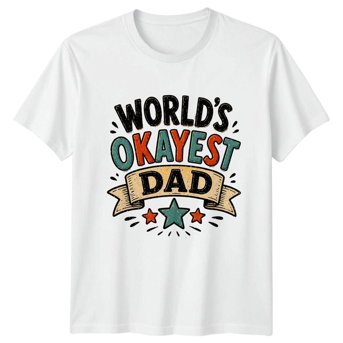 Worlds Okayest Dad Mens T-Shirt Sarcastic Fatherhood Fathers Day Gift For Him XXXXL