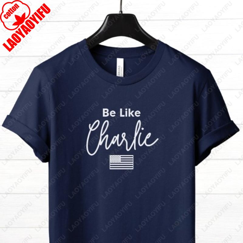 Charlie Kirk Shirt Be Like Charlie Shirt Remembering Graphic Tshirt Freedom Printing Cotton Shortsleeve Men Woman Crewneck Tees