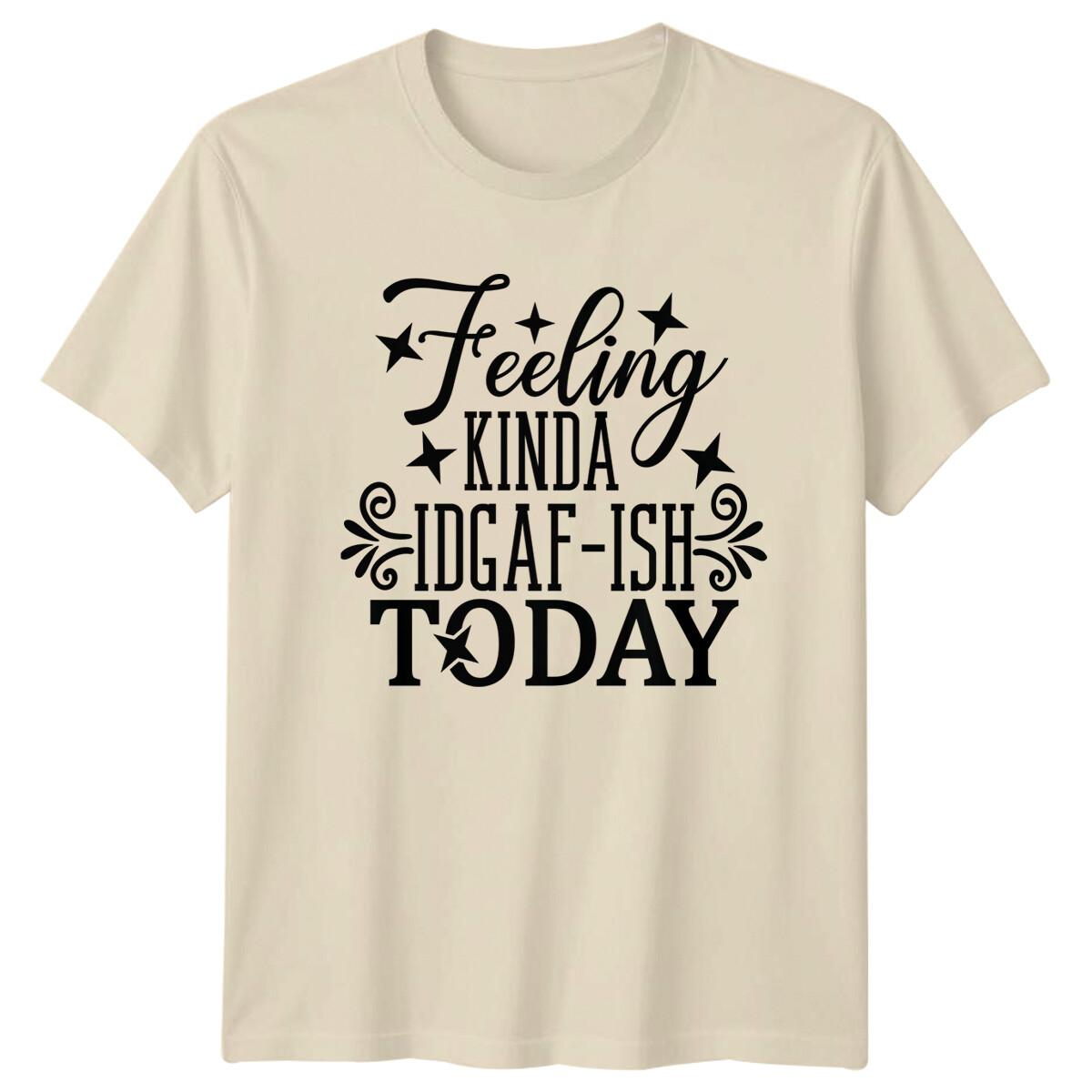 Feeling Kinda IDGAF-ISH Today Sarcastic Quote Graphic T-Shirt M