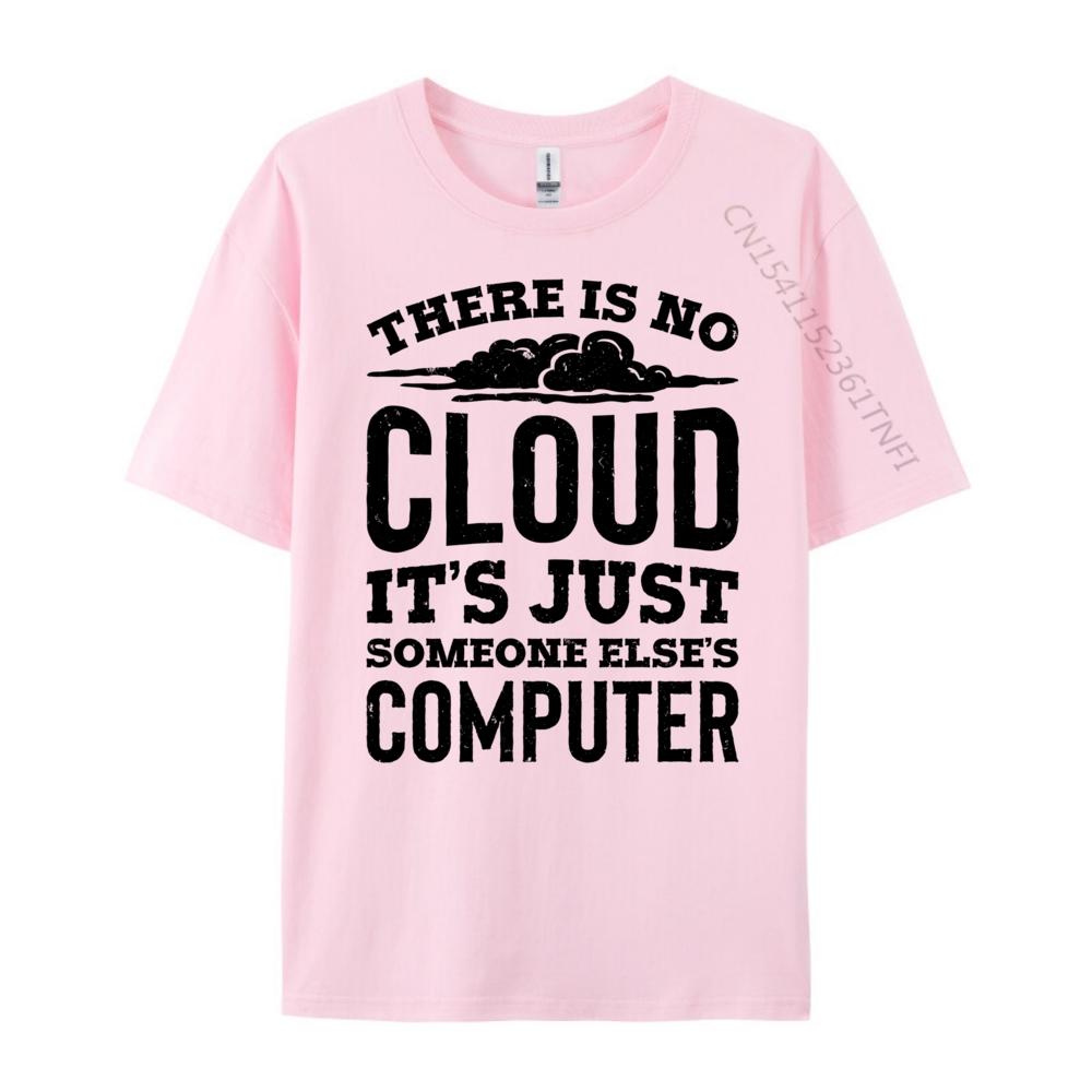There Is No Cloud Just Someone Else Computer Programming Unisexs Clothing Plus Size Cotton T Shirt Unisex Printing