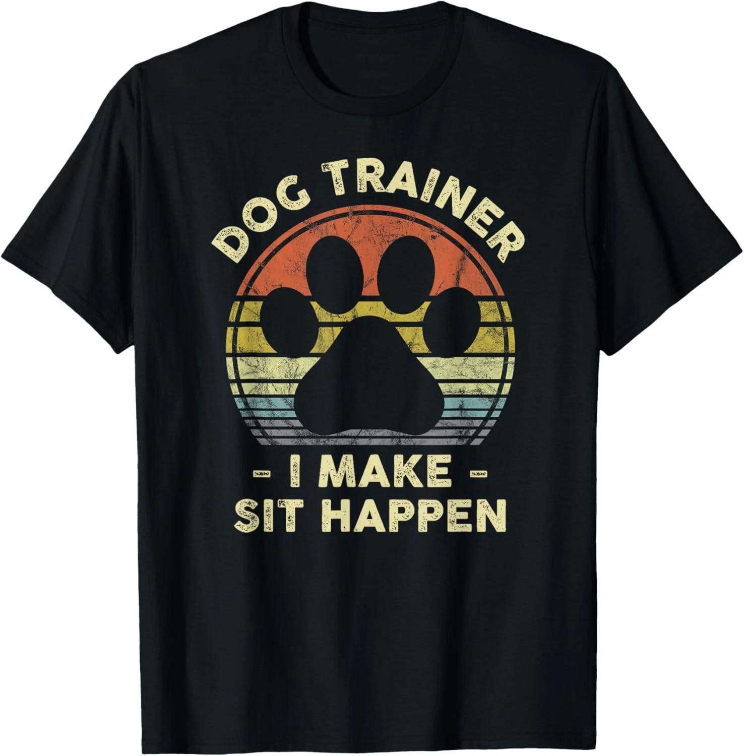 Dog Trainer I Make Sit Happen Funny Pun Gift for A Dog Lover Gift Unisex T-Shirt XL