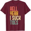 Hell Yeah I Suck Toes Funny Inappropriate Adult Humor Men T-Shirt