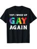 Unisex LGBT Pride T-shirt, Printed with the Slogan YEP I WOKE UP GAY AGAIN - 100% Cotton, Loose-fi