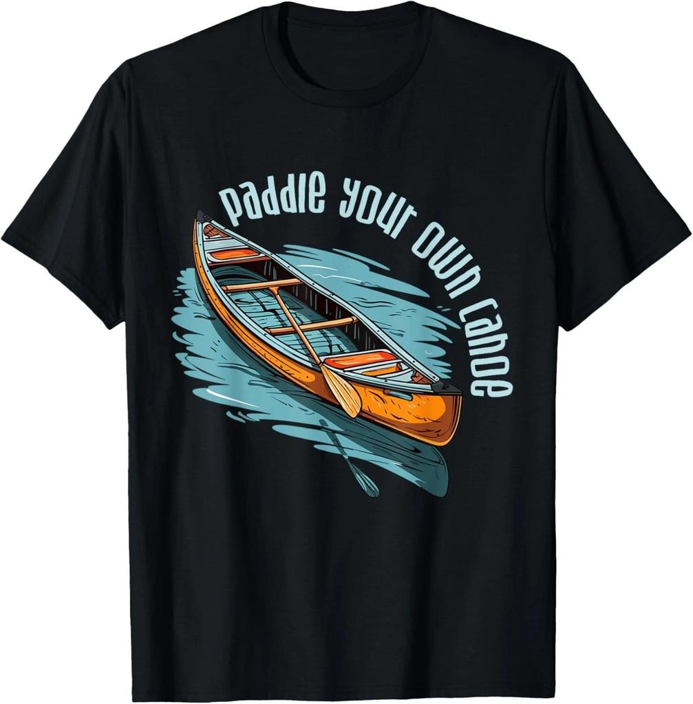 Canoe Canadian Paddle Your Own Canoe For Paddler Canoeists Gift Unisex T-Shirt