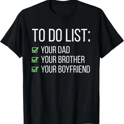 Funny To Do List Your Dad Brother Boyfriend Sarcastic Women T-Shirt