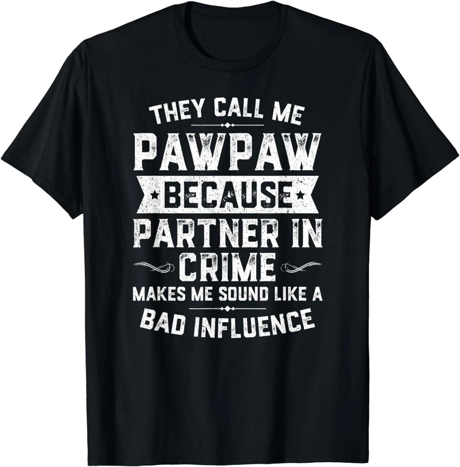 Fathers Day They Call Me Pawpaw Because Partner In Crime Gift Unisex T-Shirt L