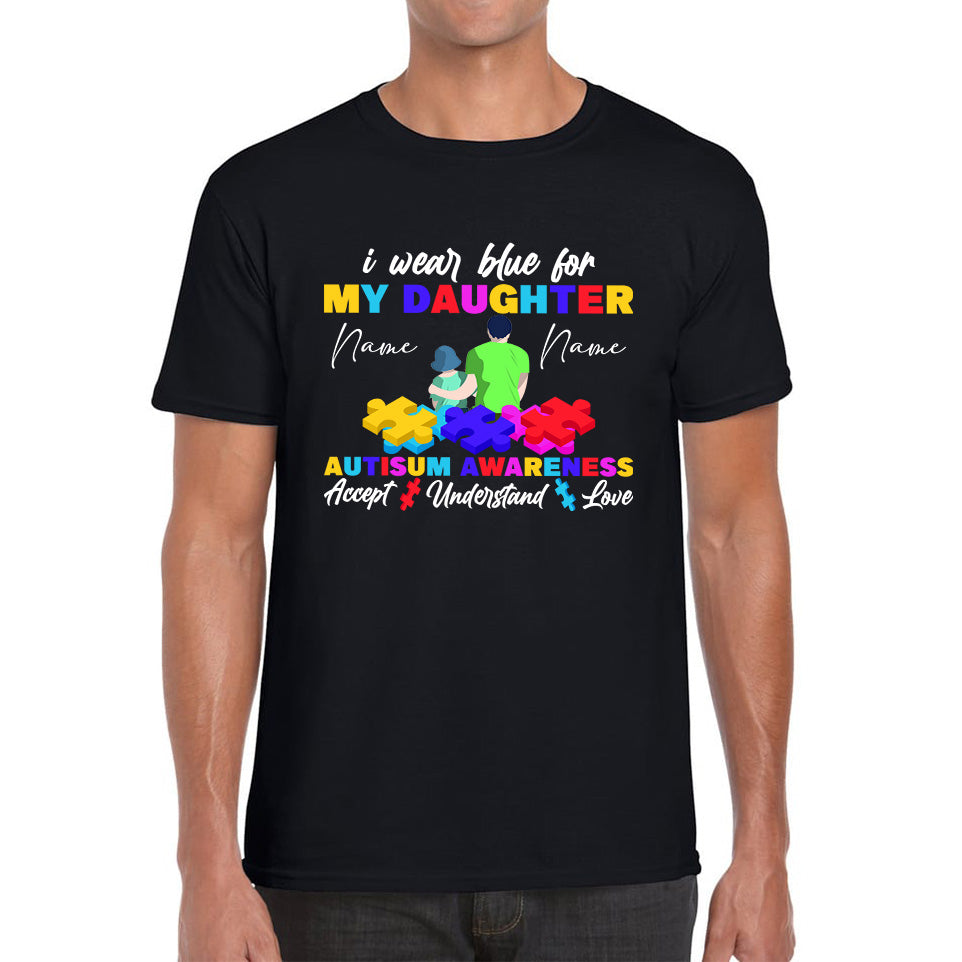 Personalised I Wear Blue For My Daughter Autism Awareness Accept Understand Love Father & Daughter Name Autism Warrior Puzzle Pieces Mens Tee Top XL