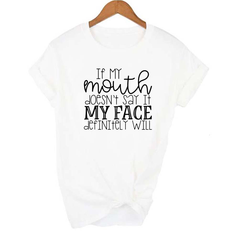 If My Mouth Doesn T Say It My Face Definitely Will Fashion Women T Shirt Summer