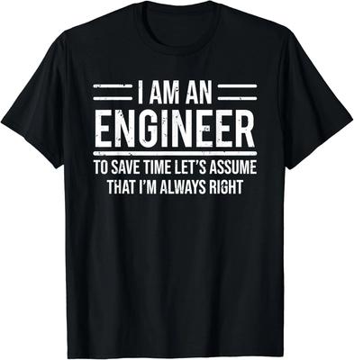 I Am An Engineer To Save Time I_m Always Right Funny Unisex T-Shirt