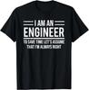 Je Suis Ingénieur Pour Gagner du Temps J'ai Toujours Raison T-shirt Unisexe Drôle