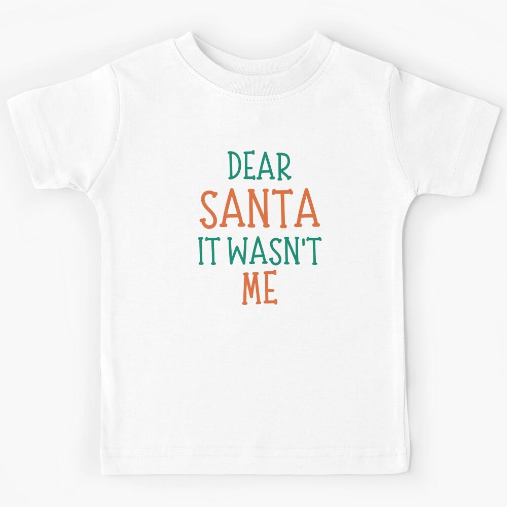 Dear Santa, It Wasn t Me. Christmas Humor. Funny Inappropriate Dear Santa Christmas Design. Red and Green Kids T-Shirt 100