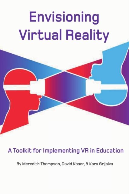 The Envisioning Virtual Reality: A Toolkit for Implementing VR In Education Book