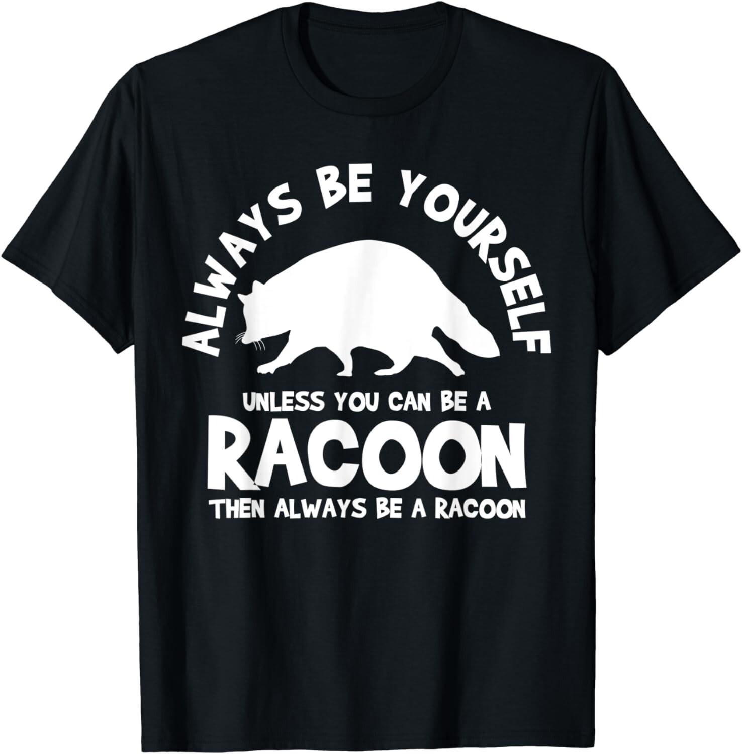 

Racoon Racoons Trash Panda Street Cats Funny Saying Gift Unisex T-Shirt S разноцветный