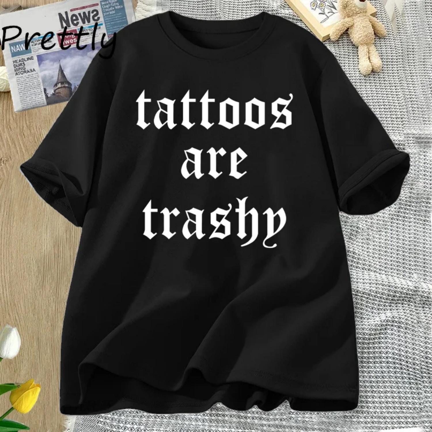 

Tattoos Are Trashy T Shirt Funny T-Shirt Adult Humor Tshirt Men Women Casual Loose T-shirt Printed O-neck T-Shirt Y2K Tops Tees XXXXXL