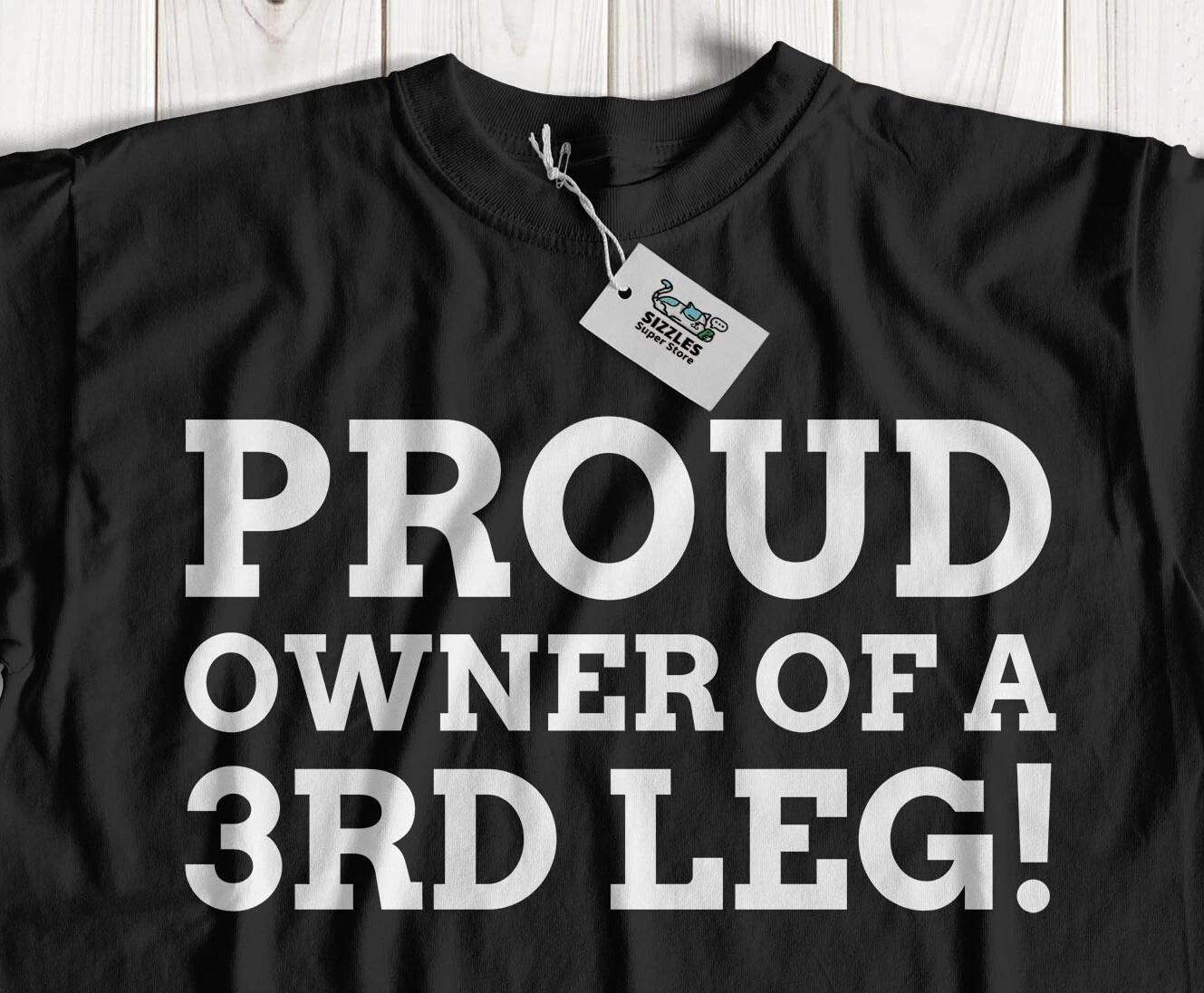 Proud Owner Of A 3rd Leg! Funny Husband T-Shirt & Rude Boyfriend Gifts 2XL