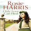 Only Love Can Heal by Rosie Harris Paperback Book 9781800323049