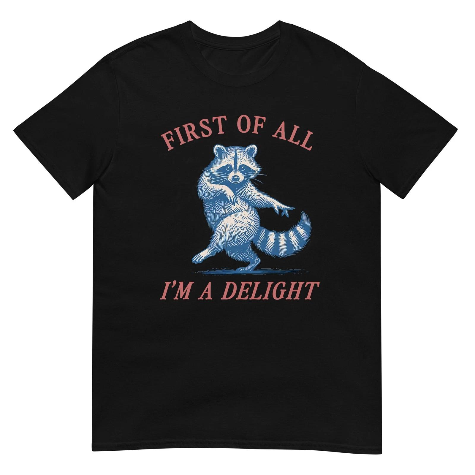 

First of All I m A Delight Funny Saying Sarcastic Raccoon T-Shirt XL