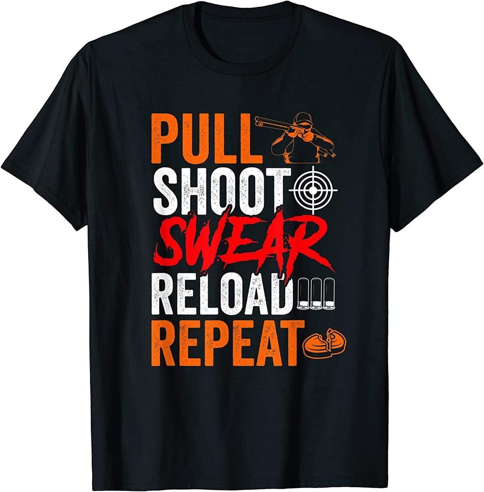 

NEW Pull Shoot Swear Reload Repeat Skeet Shooting Trap TShirt MADE IN USA Unisex T-Shirt XXXXL