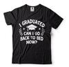 Graduation Tee Shirt Funny Shirt Can I Go Back To Bed Now Mens Unisex Womens Tee