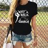 Why Walk When You Can Dance Shirt,Funny Dancer WoT-Shirts,Dancing Shirts for Women Girls, Short Sleeve WoClothing