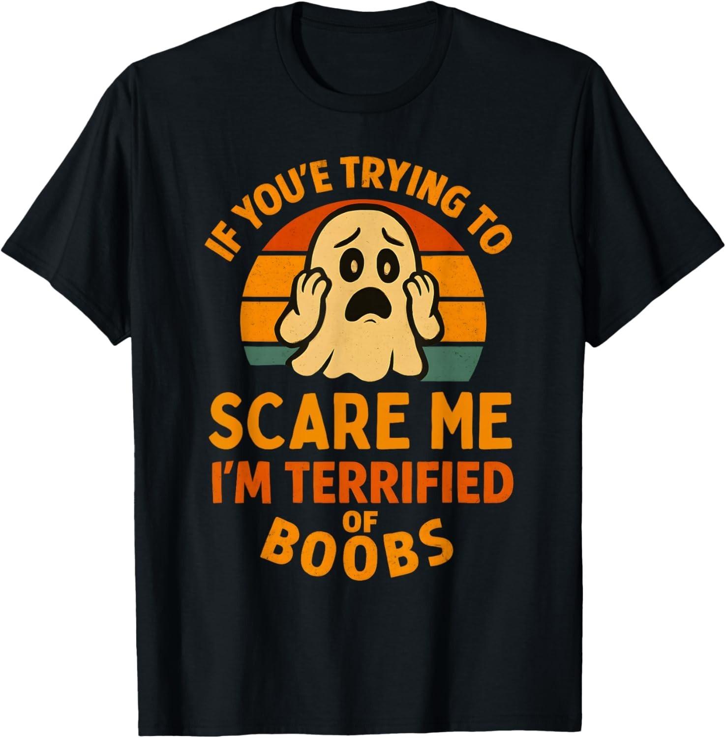 If You re Trying to Scare Me Boobs Adult Humor Halloween Men  unisex T-Shirt Mens Womens Tees Top XL