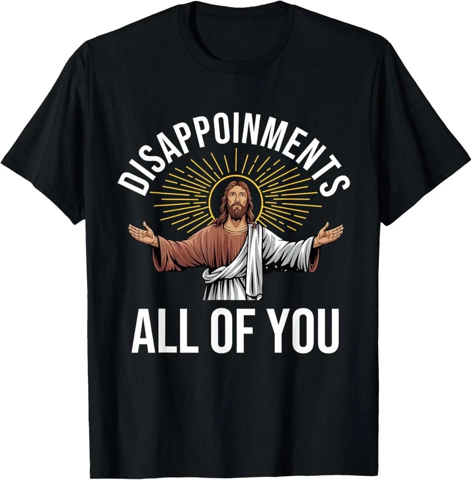 Disappointments Sarcastic All Of You Christian Jesus T-Shirt 4XL
