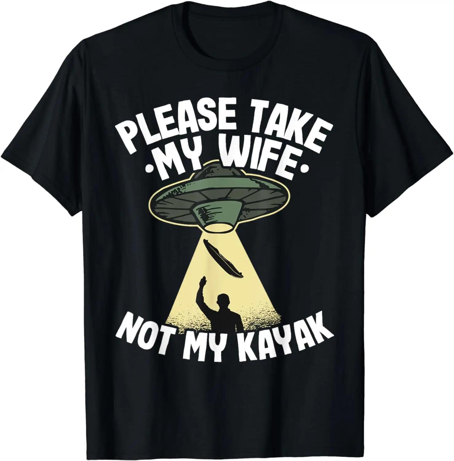

Wilderness Adventure Top Abbigliamento Hombre Si Prega Di Prendere Mia Moglie Non Il Mio Kayak UFO Abduction Dad Kayak Tshirt S