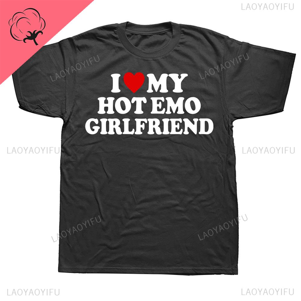 2024 Novelty I Love My Hot Emo Girlfriend GF Red Heart TShirts Graphic Cotton Streetwear Short Sleeve Birthday Gifts Tee Tops