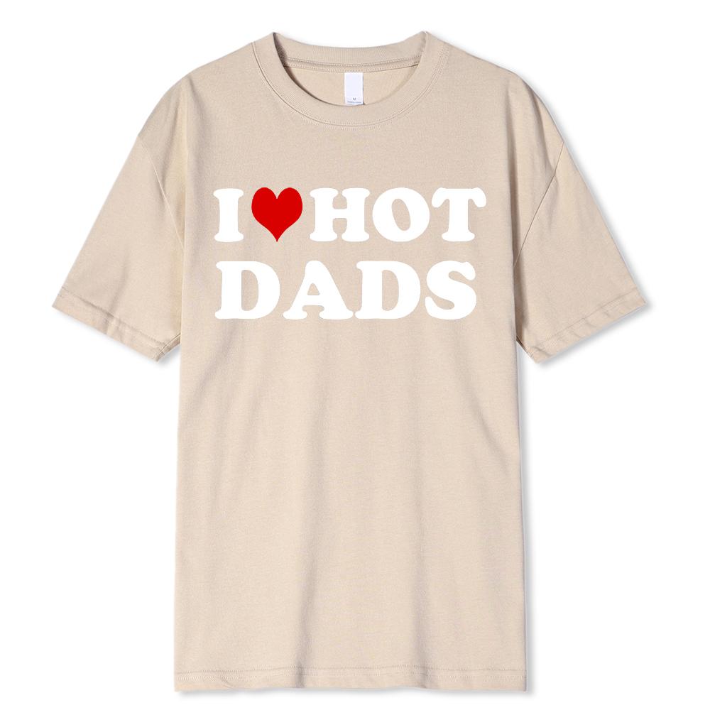Funny I Love Hot Dads Red Heart T Shirts Graphic Streetwear Short Sleeve O-Neck Harajuku T-shirt Men/Women Clothing