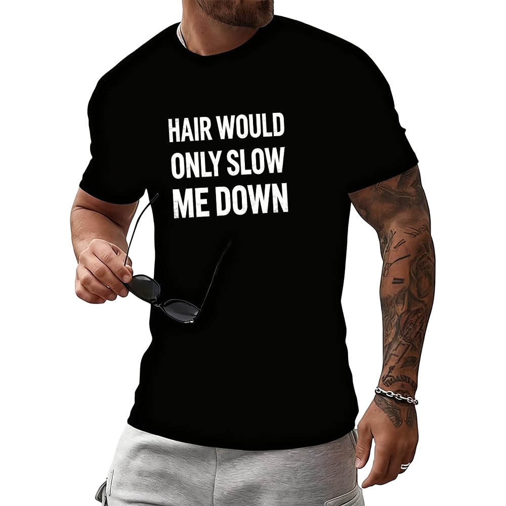 Hair Would Only Slow Me Down Shirt Funny Bald Joke Humor Shirt for Men Casual Crew Neck Short Sleeve Graphic Tee Tops