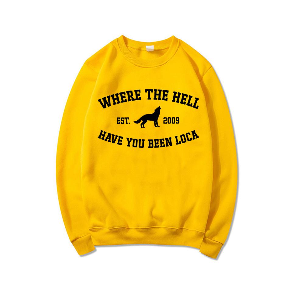 Where The Hell Have You Been Loca Sweatshirt Twilight Pullovers Unisex Long Sleeve Crewneck Sweatshirts Women Graphic