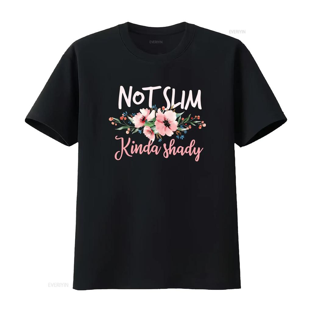 Not Slim Kinda Shady Flowers Birthday Motivation T Shirt vintage Washed graphic homme Stylish streetwear Soft Stretched