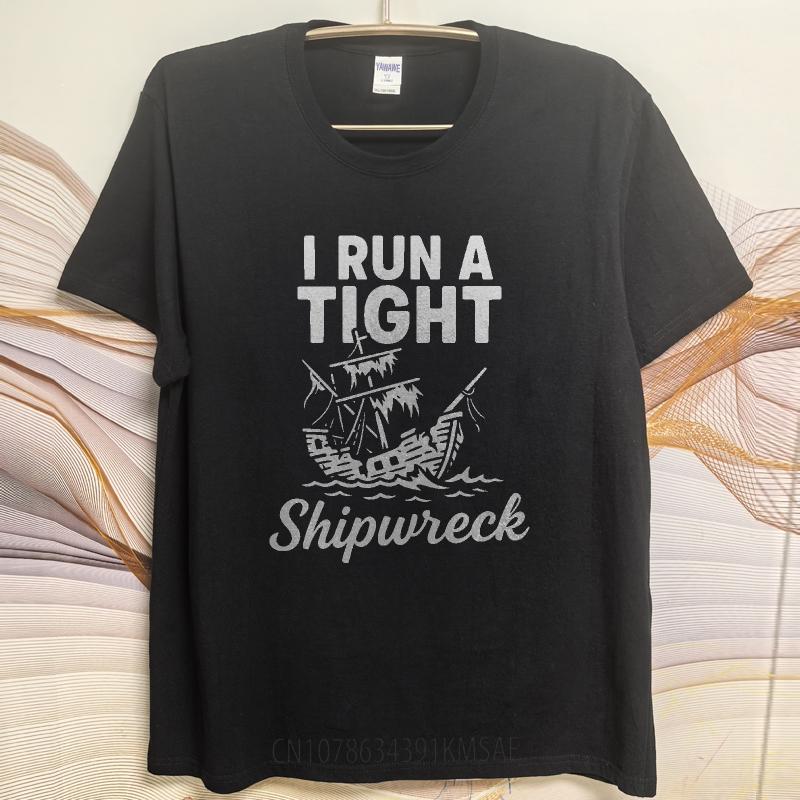 Hiphop Man Summer T Shirt I Run A Tight Shipwreck Short Sleeve Comfortable Round Neck Men Tee Shirt Everyday Tee Premium Gift
