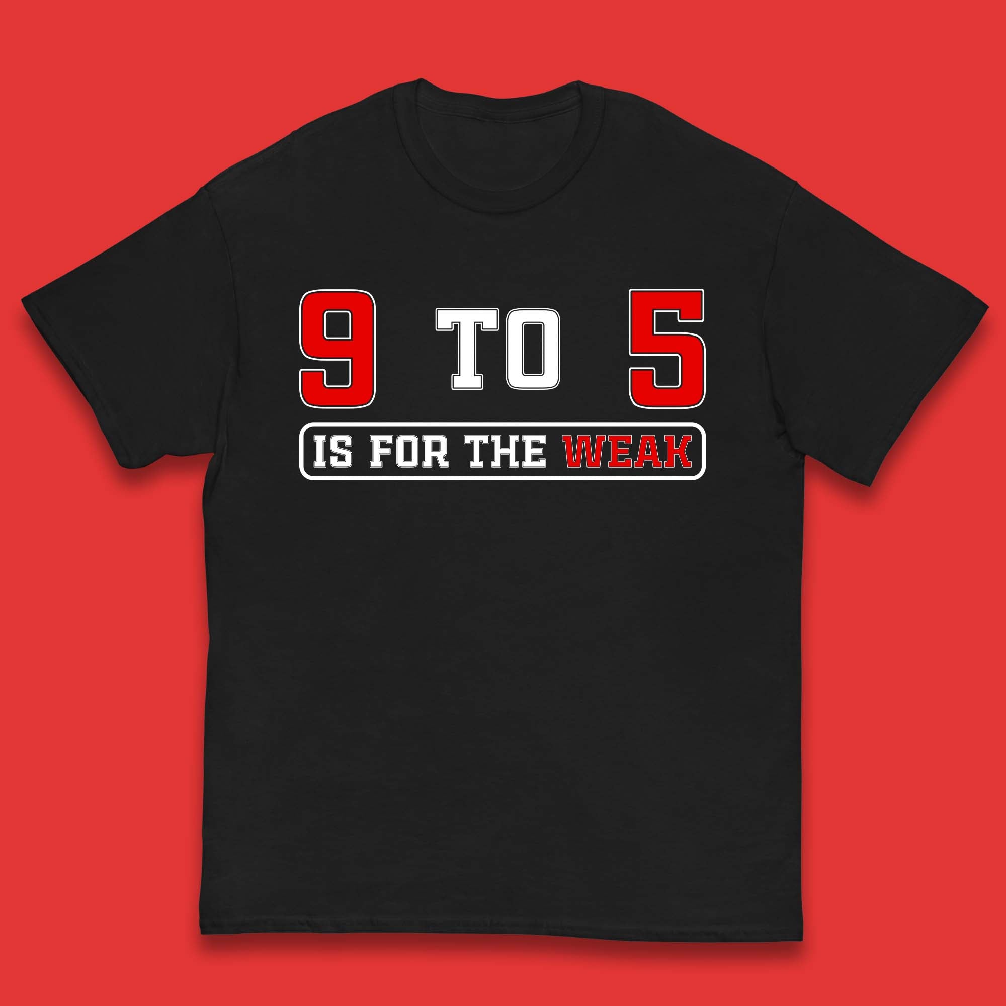 

9 To 5 Is For The Weak Kids T-Shirt 100