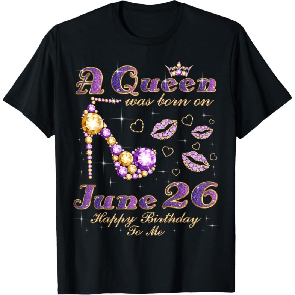 

A Queen Was Born on June 26, 26th June Birthday Queen T-Shirt XXXXXL