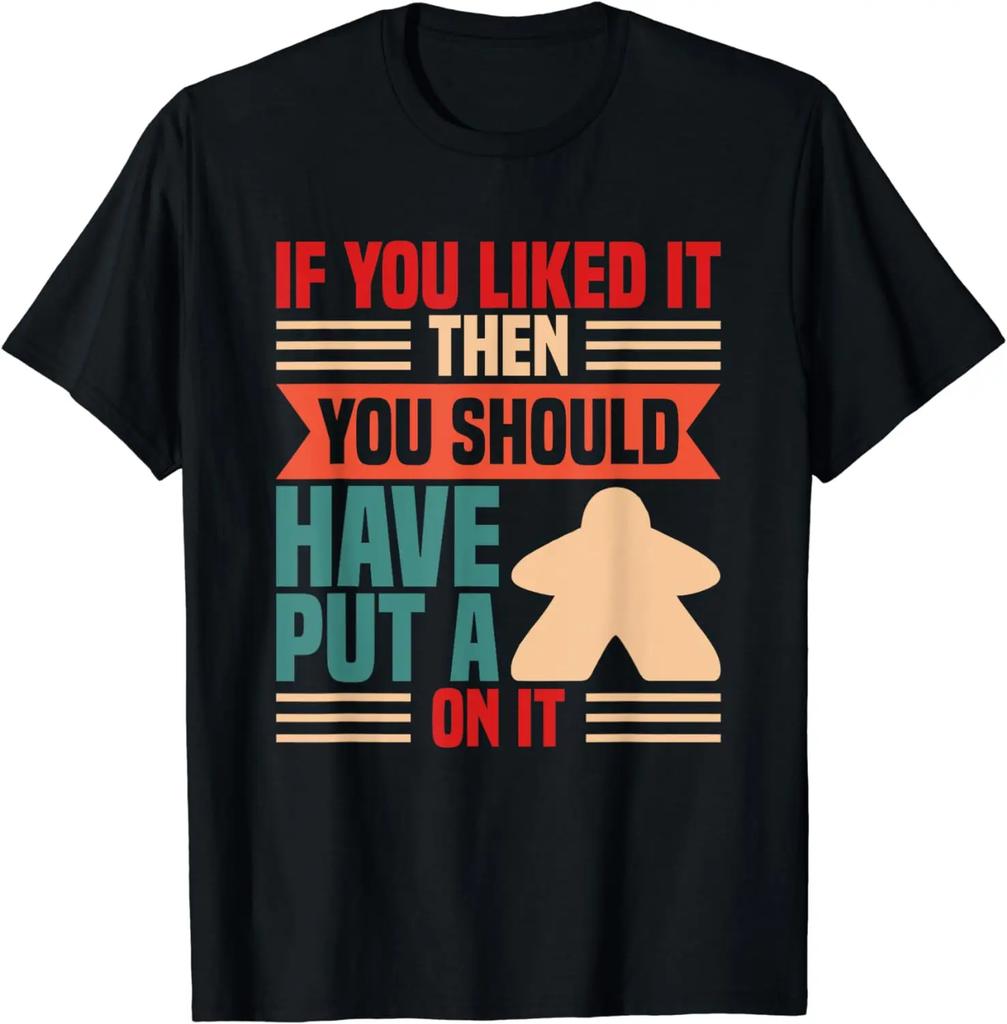 If You Liked It Board Game Board Gamer Tabletop TShirt Funny Men Clothing Graphic T Shirts Streetwear Camisetas