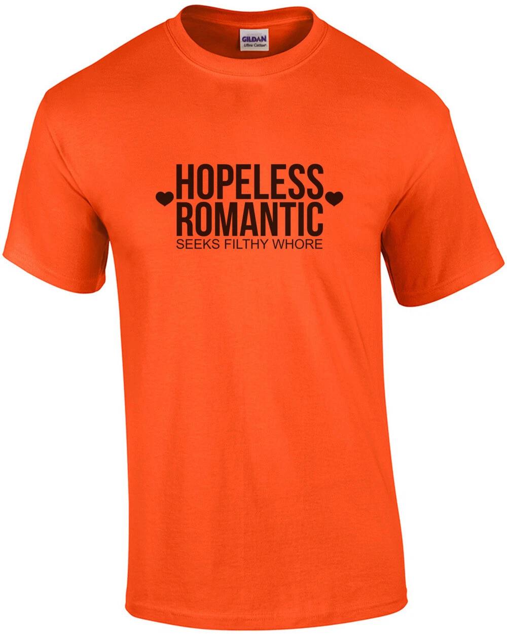 Hopeless romantic - seeks filthy whore - funny sexual t-shirt S