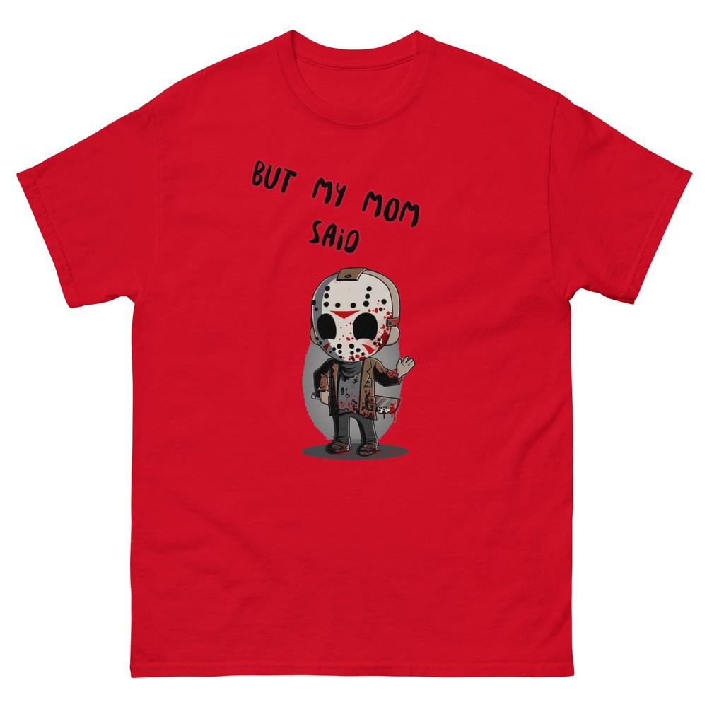 But My Mom Said: Jason Voorhees Unisex T-shirt | Friday the 13 Custom Tees