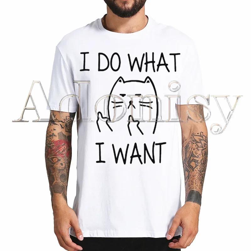 Cat Funny I Do What I Want Harajuku Mens Tshirt Printed Short Sleeve T Shirt Cool Cartoon Tshirt Male Streetwear Tops