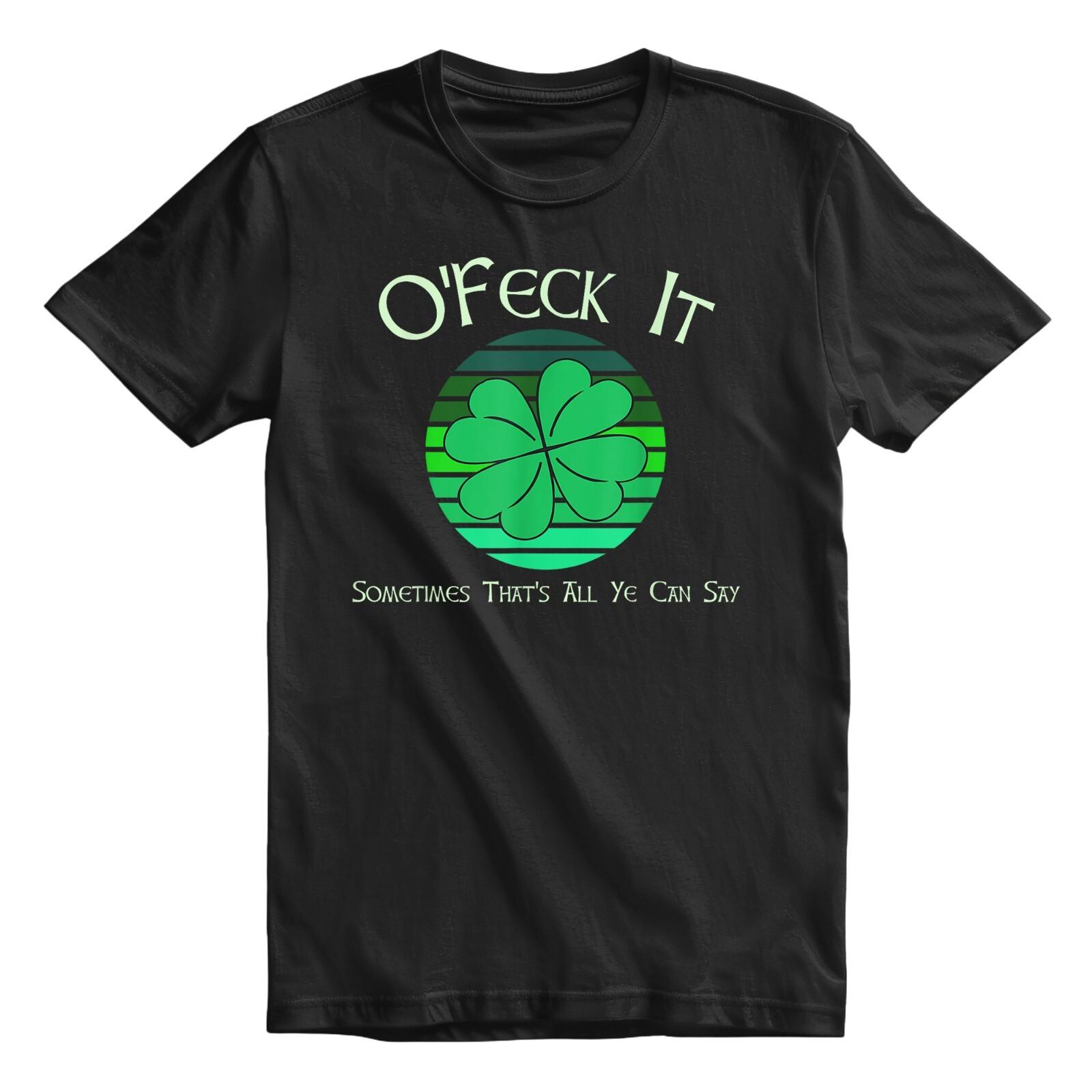 

O feck It Funny St Patrick s Day T-Shirt Mens Womens Tees Top For Men and Women Shirt Top 3XL