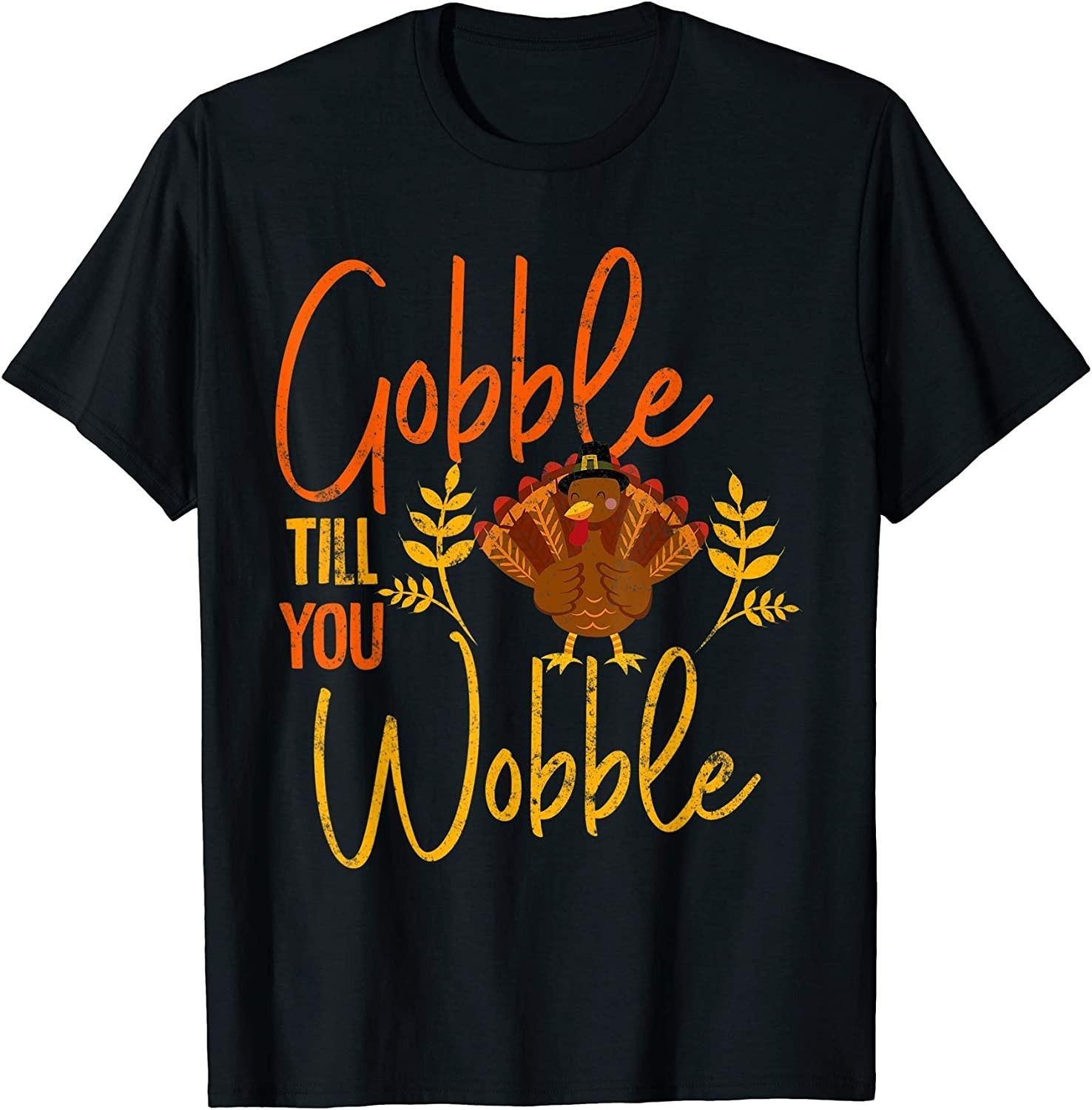 NEW LIMITED! Gobble Till you Wobble Funny Thanksgiving Family Tee - MADE IN USA XXXL