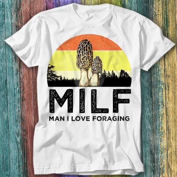 

MILF Man I Love Foraging Magic Mushroom Fungi T Shirt Top Tee 273 2XL