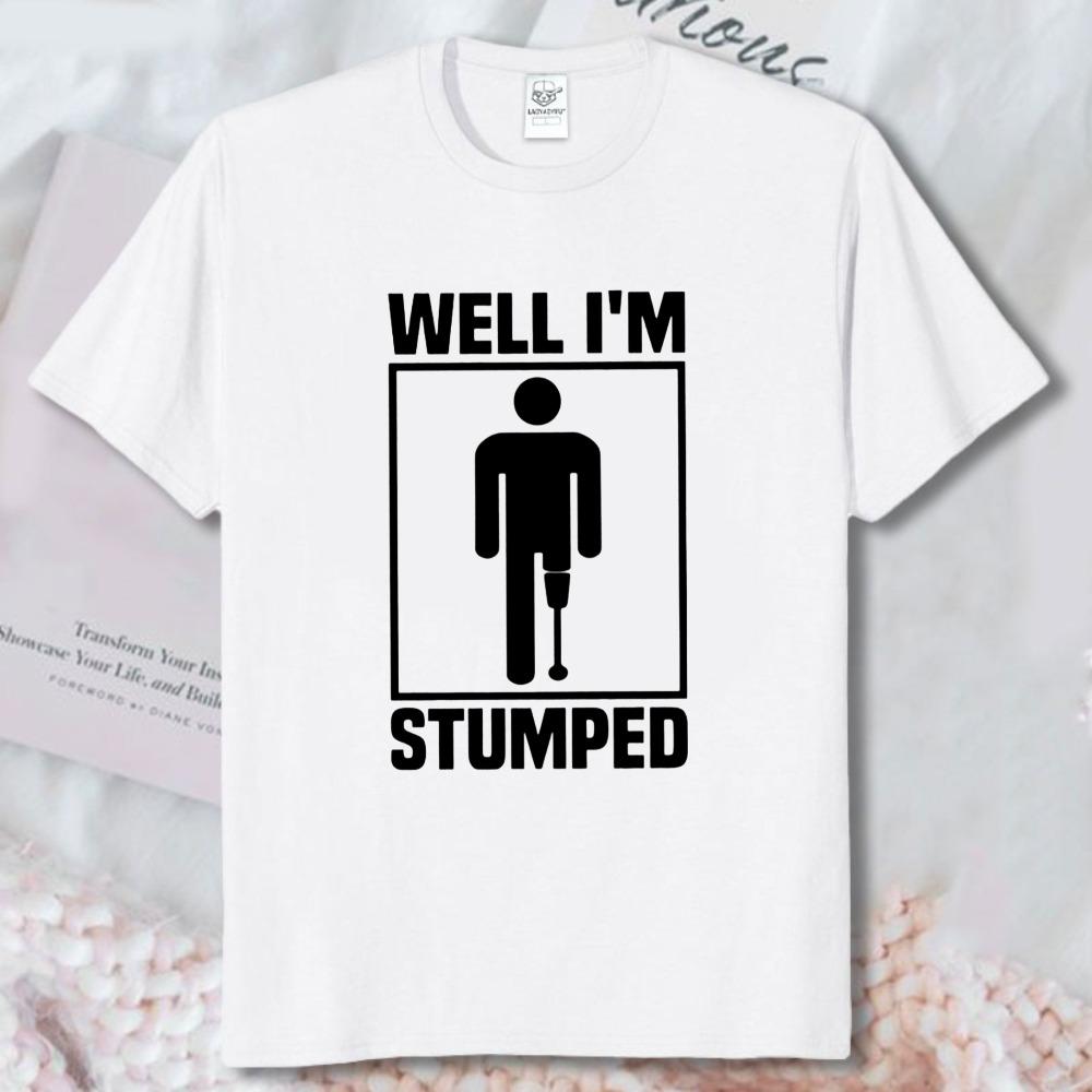 Amputee Warrior TShirt Funny Leg Amputation Gift Sarcastic Well Im Stumped Graphic Tshirt Humor Fashion Unisex Streetwear Tee