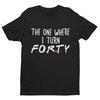 Funny 40th Birthday T Shirt The One Where I Turn Forty Friends Font Gift Idea