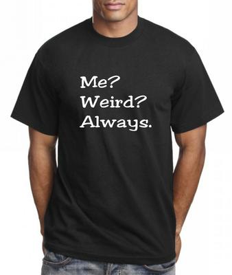 Me? Weird? Always. Xmas Present Funny Cotton T Shirt
